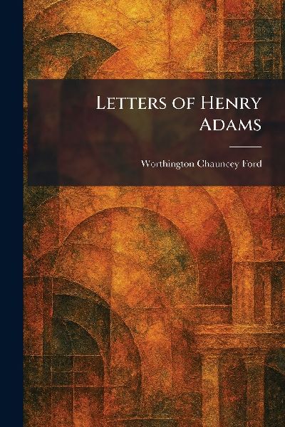Letters of Henry Adams
