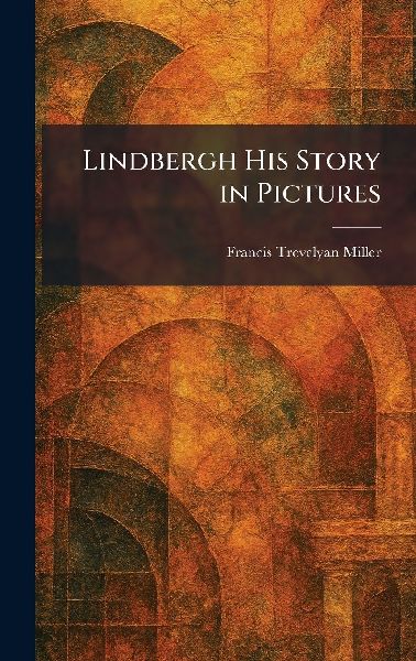 Lindbergh His Story in Pictures