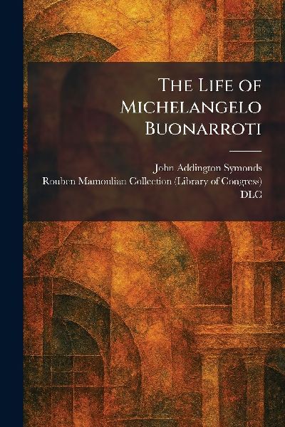 The Life of Michelangelo Buonarroti