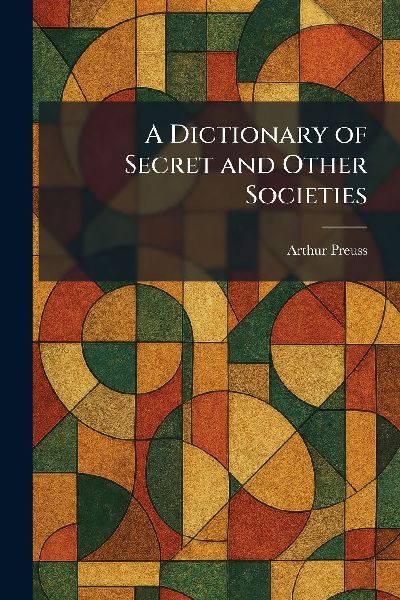 A Dictionary of Secret and Other Societies