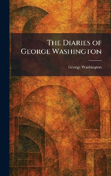The Diaries of George Washington
