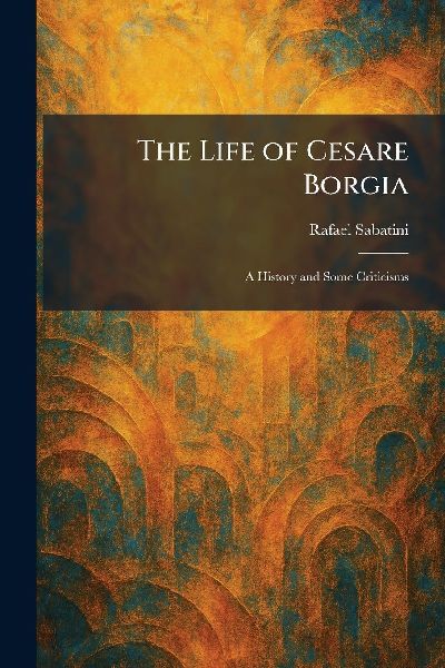 The Life of Cesare Borgia