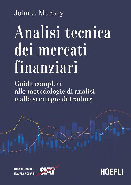 Analisi tecnica dei mercati finanziari. Guida completa alle me...