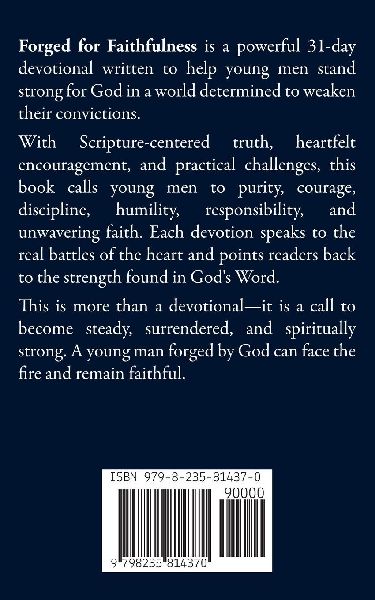 Forged for Faithfulness - 31 Devotions for Young Men Learning to Stand Strong for God