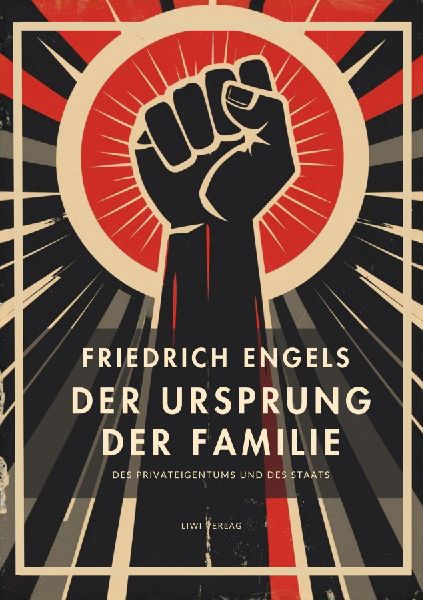Friedrich Engels: Der Ursprung der Familie, des Privateigentum...