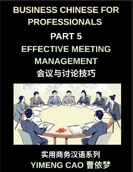Business Chinese for Professionals (Part 5)- Effective Meeting Management in China, Strategies, Language, and Cultural Insights for International Professionals