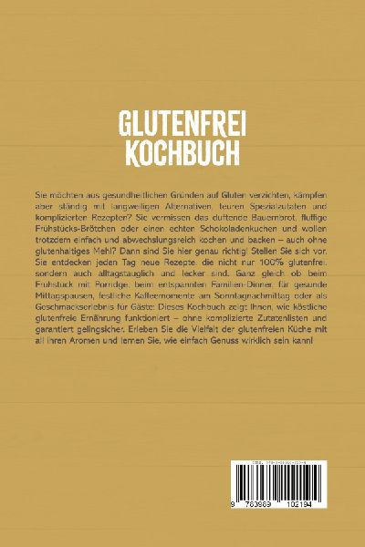 Glutenfrei Kochbuch: Die leckersten Rezepte zum Kochen und Backen für jeden Geschmack und Anlass - für mehr Genuss und ein gutes Bauchgefühl - inkl. Mehlmischungen, Brote, Kuchen, Snacks, Dips uvm.