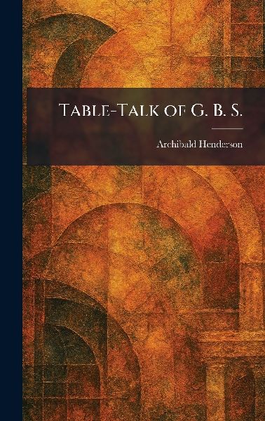 Table-Talk of G. B. S.