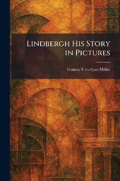 Lindbergh His Story in Pictures