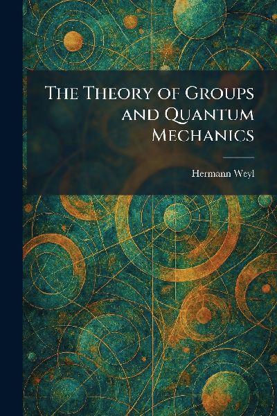 The Theory of Groups and Quantum Mechanics