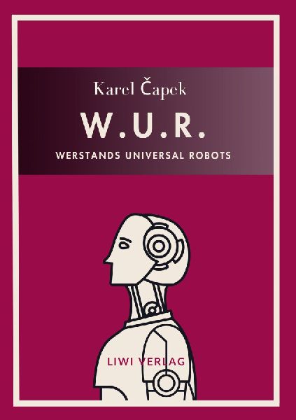 Karel Capek: W.U.R. - Werstands Universal Robots. Vollständig...