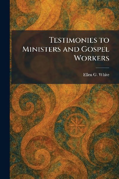 Testimonies to Ministers and Gospel Workers