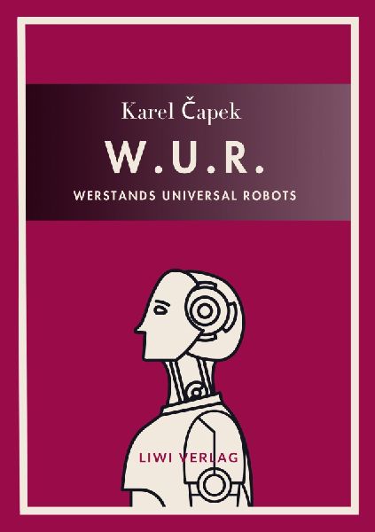 Karel Capek: W.U.R. - Werstands Universal Robots. Vollständig...