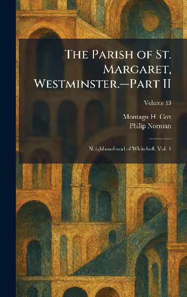 The Parish of St. Margaret, Westminster.â"Part II