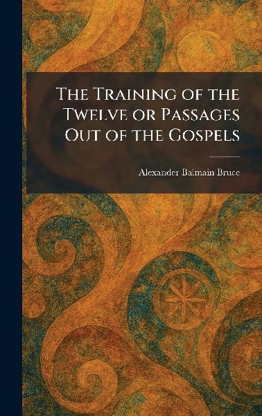 The Training of the Twelve or Passages Out of the Gospels