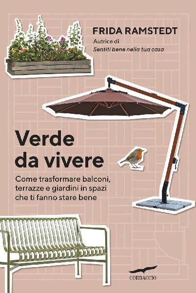 Verde da vivere. Come trasformare balconi, terrazze e giardini...