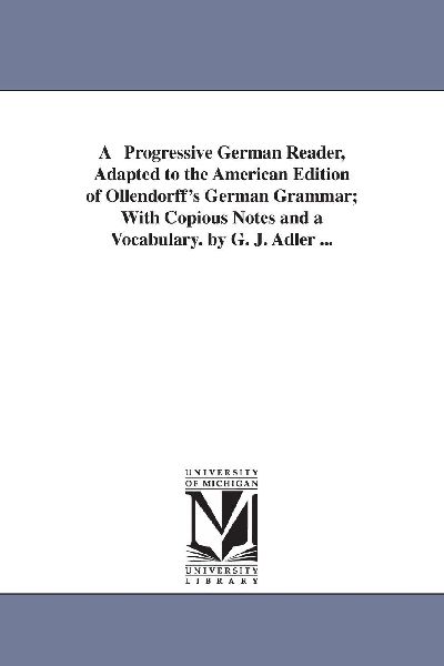 A Progressive German Reader, Adapted to the American Edition o...