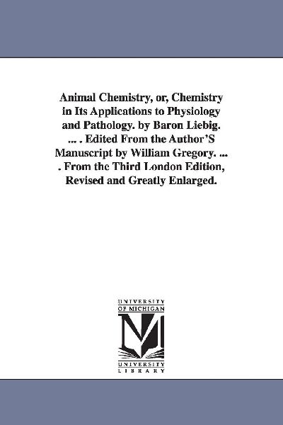 Animal Chemistry, or, Chemistry in Its Applications to Physiol...