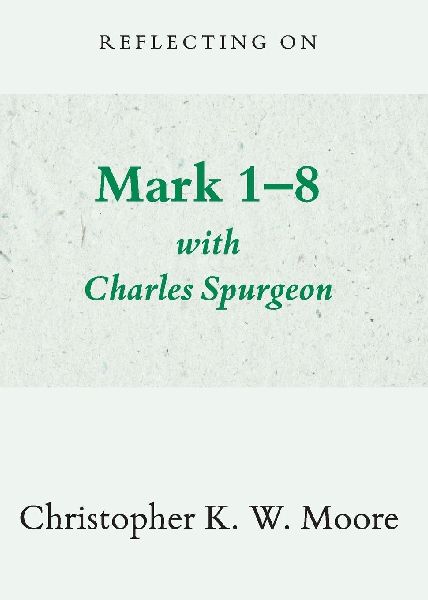 Reflecting on Mark 1-8 with Charles Spurgeon
