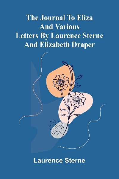 The Journal to Eliza and Various letters by Laurence Sterne an...