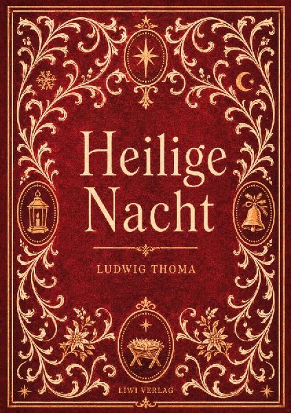 Ludwig Thoma: Heilige Nacht. Vollständige Neuausgabe