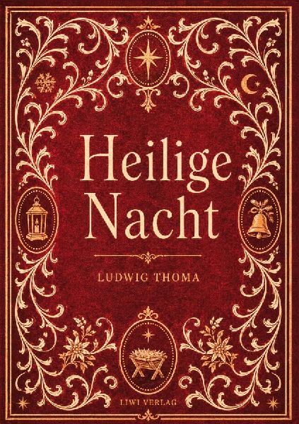 Ludwig Thoma: Heilige Nacht. Vollständige Neuausgabe