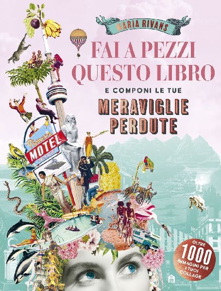 Fai a pezzi questo libro. Meraviglie perdute