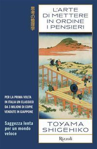 L' arte di mettere in ordine i pensieri. Saggezza lenta p...