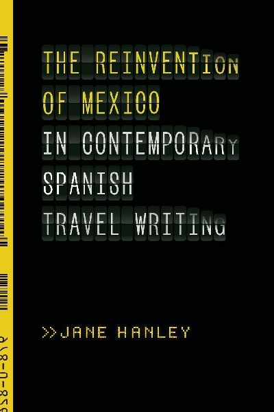 The Reinvention of Mexico in Contemporary Spanish Travel Writing