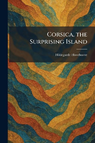 Corsica, the Surprising Island