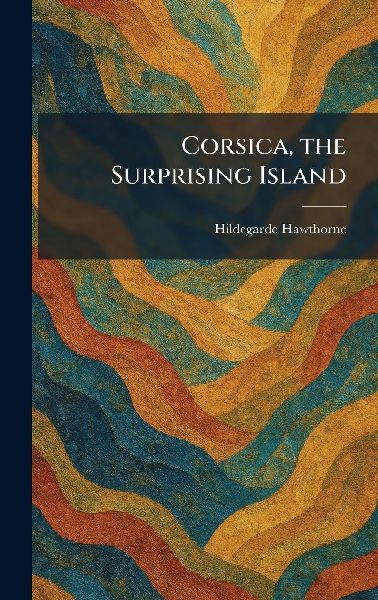 Corsica, the Surprising Island