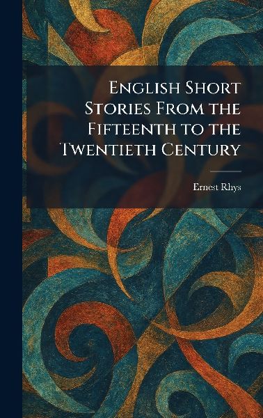 English Short Stories From the Fifteenth to the Twentieth Century