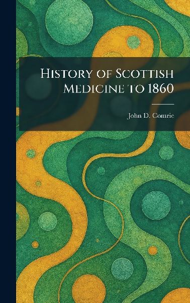 History of Scottish Medicine to 1860