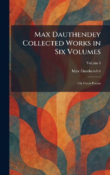 Max Dauthendey Collected Works in Six Volumes