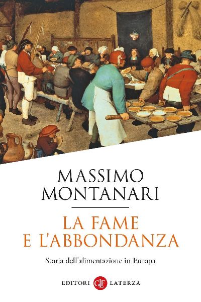 La fame e l'abbondanza. Storia dell'alimentazione in...