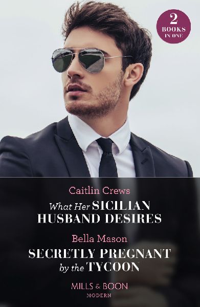 What Her Sicilian Husband Desires / Secretly Pregnant By The T...
