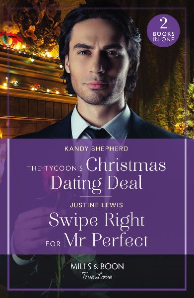 The Tycoon's Christmas Dating Deal / Swipe Right For Mr P...