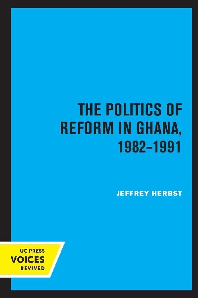 The Politics of Reform in Ghana, 1982-1991