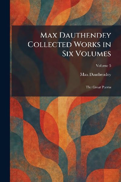 Max Dauthendey Collected Works in Six Volumes
