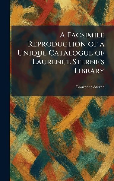 A Facsimile Reproduction of a Unique Catalogue of Laurence Ste...