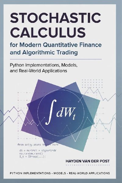 Stochastic Calculus for Modern Quantitative Finance and Algori...