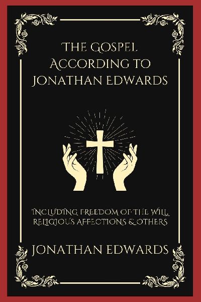 The Gospel According to Jonathan Edwards