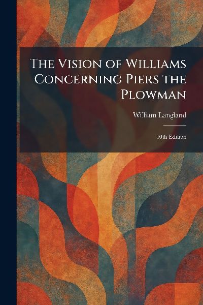 The Vision of Williams Concerning Piers the Plowman