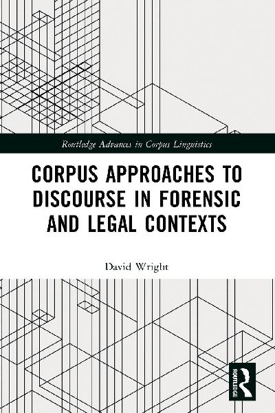 Corpus Approaches to Discourse in Forensic and Legal Contexts