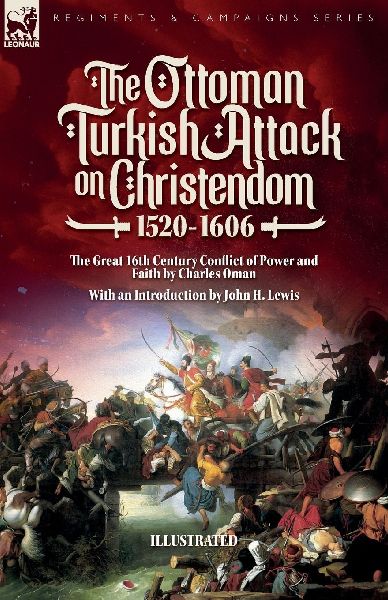The Ottoman Turkish Attack on Christendom  1520-1606