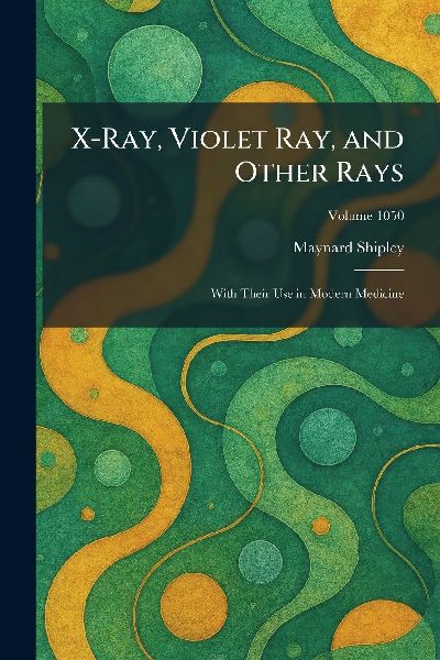 X-Ray, Violet Ray, and Other Rays