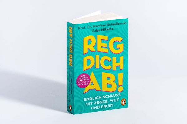 Reg dich ab! - Endlich Schluss mit Ärger, Wut und Frust