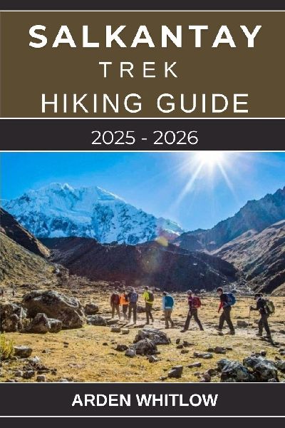 SALKANTAY TREK HIKING GUIDE 2025 - 2026