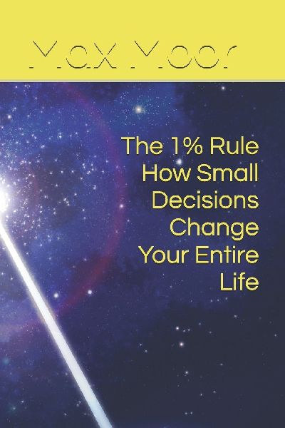 The 1% Rule How Small Decisions Change Your Entire Life