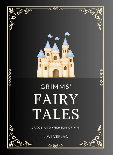 Jacob and Wilhelm Grimm: Grimms' Fairy Tales. All 200 Tal...